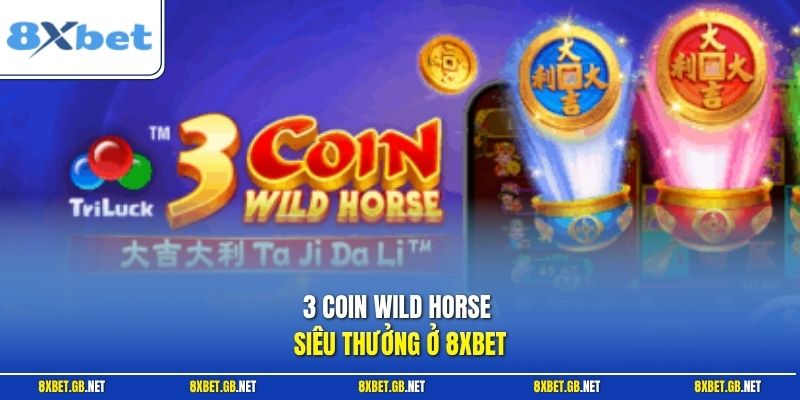 3 Coin Wild Horse siêu thưởng ở 8XBET
