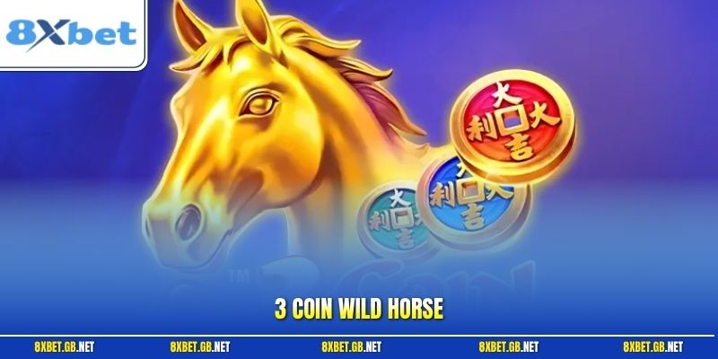 3 Coin Wild Horse Và Cách Săn Jackpot Thông Minh Ở 8XBET