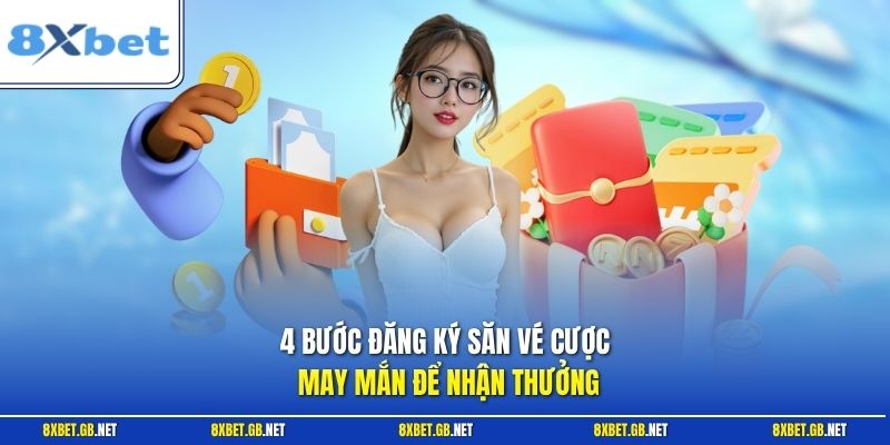 4 bước đăng ký săn vé cược may mắn để nhận thưởng
