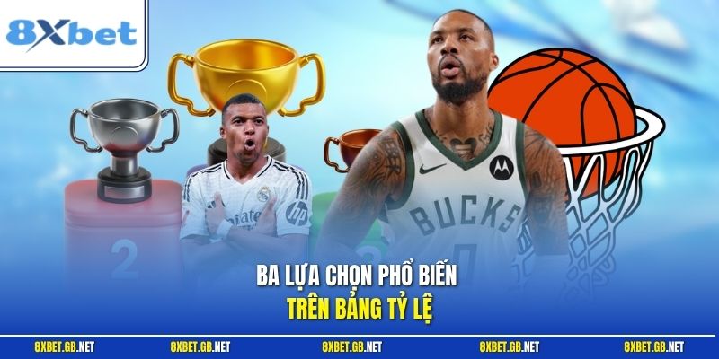 Bóng Rổ - Cẩm Nang Bắt Kèo Hiệu Quả Từ Thống Kê Dữ Liệu 2 Ba lựa chọn phổ biến trên bảng tỷ lệ