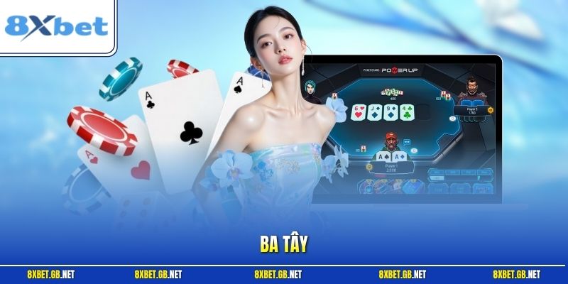 Ba Tây | Cẩm Nang Luật Chơi Và Cách Tính Điểm Đơn Giản 