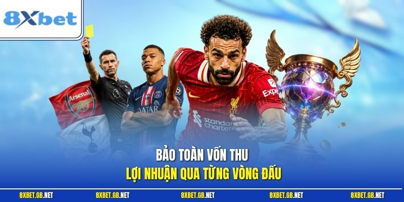 Bóng Đá - Các Bí Quyết Phân Tích Kèo Chuẩn Xác Cho Mỗi Trận 3 Bảo toàn vốn thu lợi nhuận qua từng vòng đấu