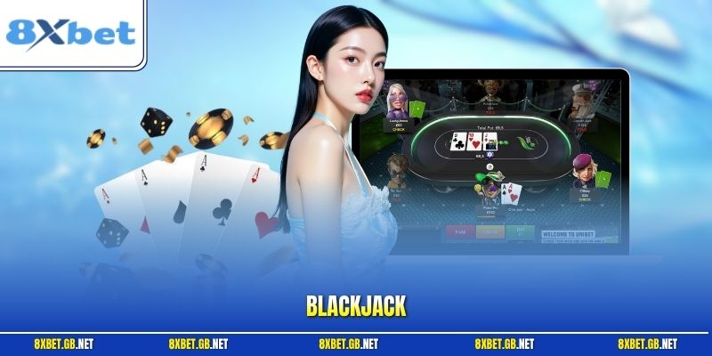 Blackjack 8XBET | Bí Quyết Rút Bài 21 Điểm Ăn Tiền Cực Dễ 