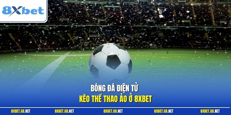Bóng đá điện tử kèo thể thao ảo ở 8XBET