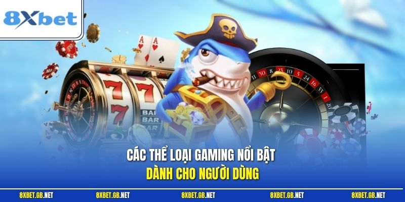 Các thể loại gaming nổi bật dành cho người dùng