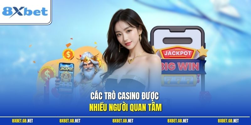 Các trò Casino được nhiều người quan tâm