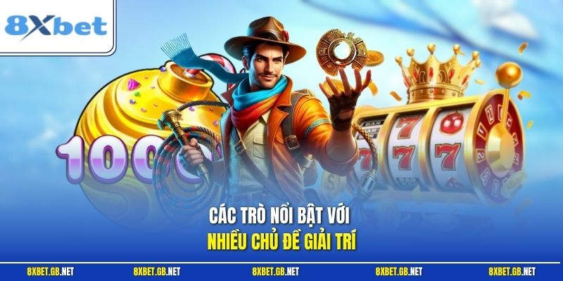 Các trò nổi bật với nhiều chủ đề giải trí
