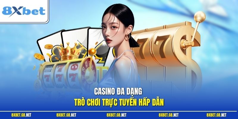 Casino đa dạng trò chơi trực tuyến hấp dẫn