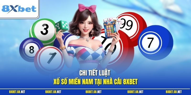 Xổ Số Miền Nam | Tiết Lộ Kinh Nghiệm Soi Cầu Luôn Trúng Lớn 1 Chi tiết luật xổ số miền Nam tại nhà cái 8XBET