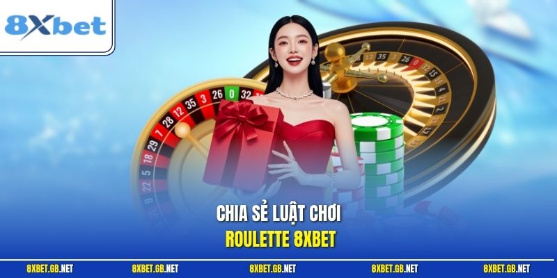 Roulette | Bí Quyết Chơi Vòng Quay Số Luôn Thắng Nhà Cái 1 Chia sẻ luật chơi Roulette 8XBET