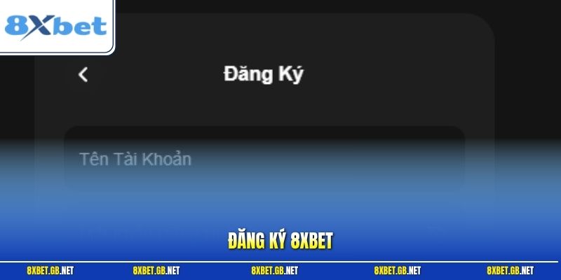 Đăng Ký 8XBET – Hướng Dẫn Tạo Tài Khoản Nhanh, Dễ Hiểu