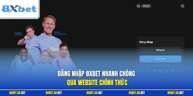 Đăng Nhập 8XBET - Các Bước Thực Hiện Đơn Giản, Chính Xác 1 Đăng nhập 8XBET nhanh chóng qua website chính thức