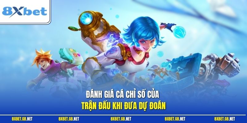 Liên Minh Huyền Thoại - Bí Quyết Nhận Định Kèo Từ Chuyên Gia 2 Đánh giá các chỉ số của trận đấu khi đưa dự đoán