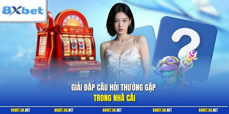 Giải đáp câu hỏi thường gặp trong nhà cái
