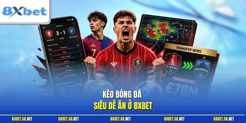 Bóng Đá - Các Bí Quyết Phân Tích Kèo Chuẩn Xác Cho Mỗi Trận 1 Kèo bóng đá siêu dễ ăn ở 8XBET