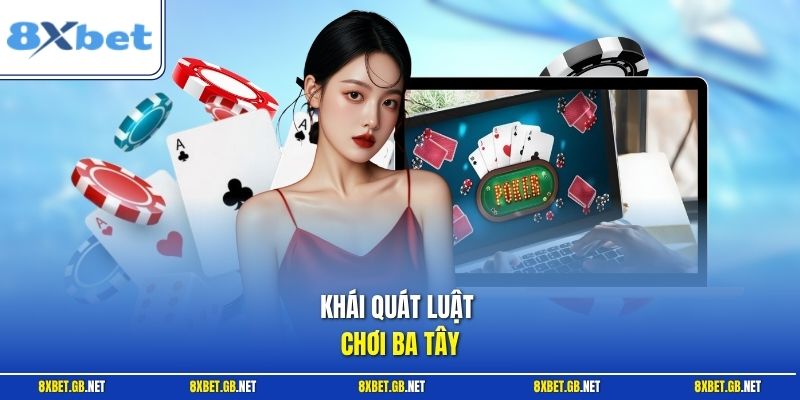 Ba Tây | Bí Quyết Soi Cầu Đánh Bài 3 Cào Luôn Thắng Lớn VIP 1 Khái quát luật chơi Ba Tây