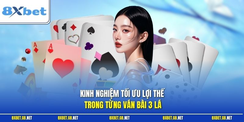 Kinh nghiệm tối ưu lợi thế trong từng ván bài 3 lá
