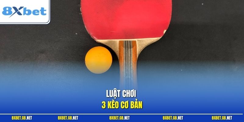 Luật chơi 3 kèo cơ bản