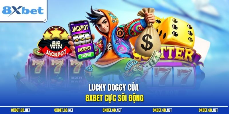 Lucky Doggy của 8XBET cực sôi động