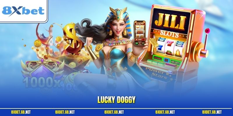Lucky Doggy 8XBET - Hướng Dẫn Khám Phá Kho Thưởng Hấp Dẫn
