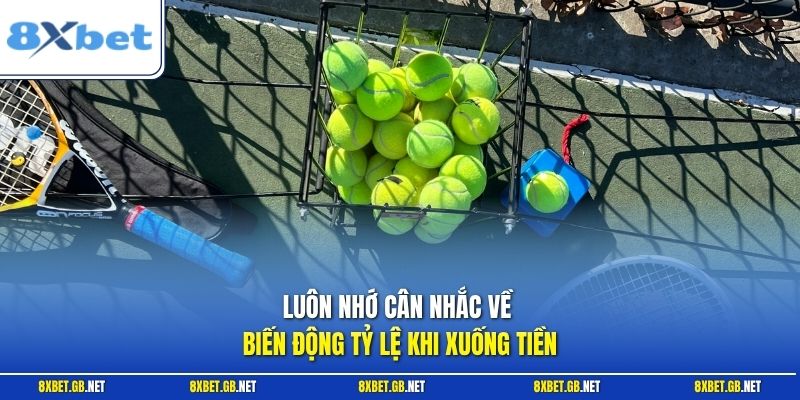 Luôn nhớ cân nhắc về biến động tỷ lệ khi xuống tiền