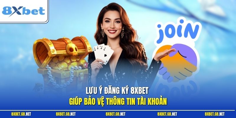 Lưu ý đăng ký 8XBET giúp bảo vệ thông tin tài khoản