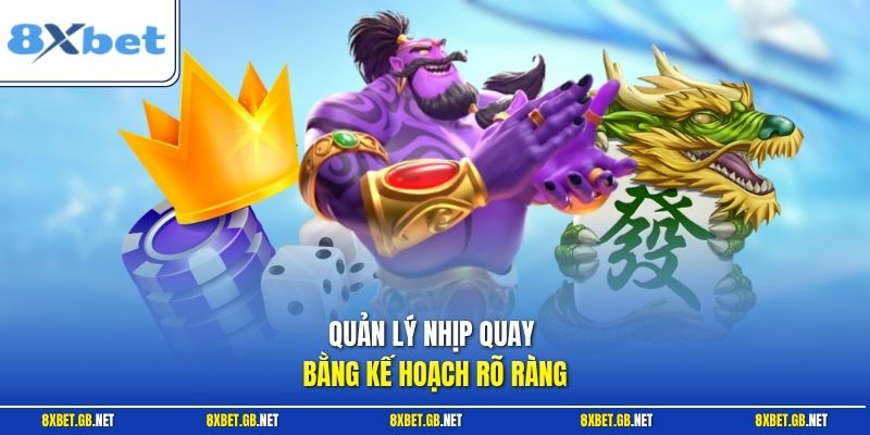 Quản lý nhịp quay bằng kế hoạch rõ ràng