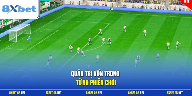 Quản trị vốn trong từng phiên chơi