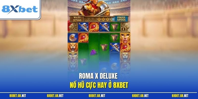 Roma X Deluxe - Cách Quay Thưởng Và Quản Lý Vốn Tối Ưu 1 Roma X Deluxe nổ hũ cực hay ở 8XBET