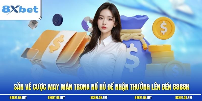san-ve-cuoc-may-man-nhan-thuong-slot-den-8-888k-8xbet