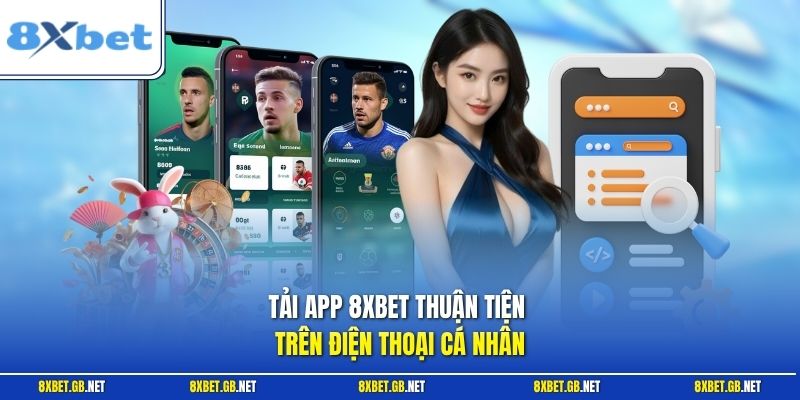 Tải App 8XBET – Cách Cài Ứng Dụng Đơn Giản, Dễ Dùng 1 Tải app 8XBET thuận tiện trên điện thoại cá nhân