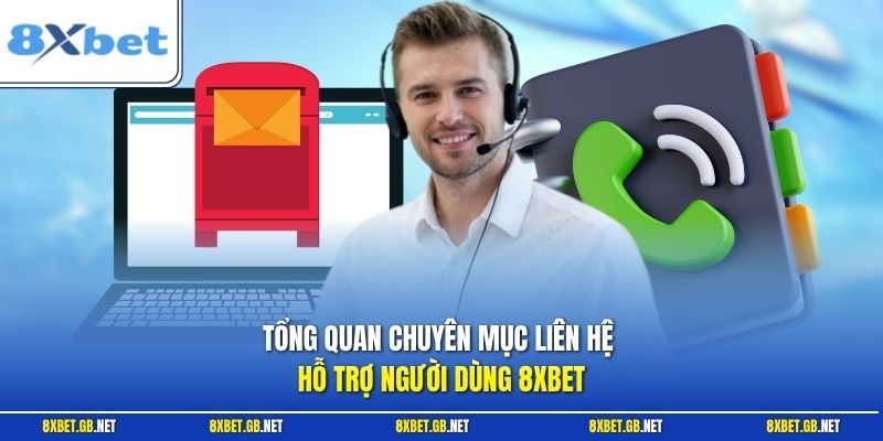 Tổng quan chuyên mục liên hệ hỗ trợ người dùng 8XBET
