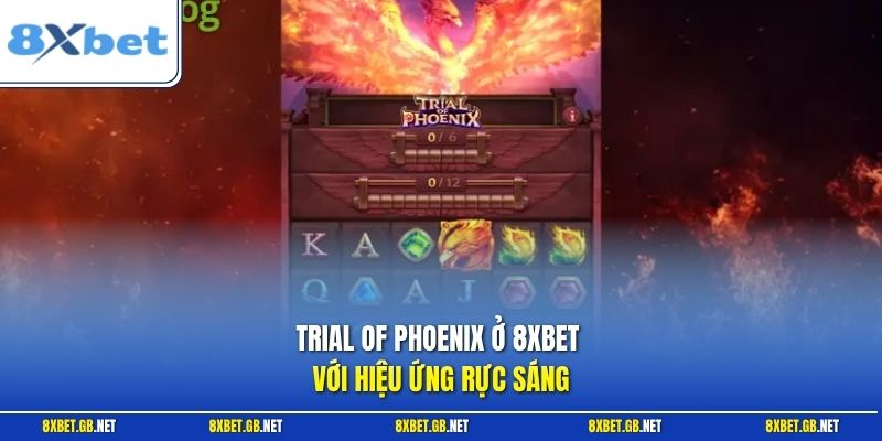 Trial of Phoenix ở 8XBET với hiệu ứng rực sáng