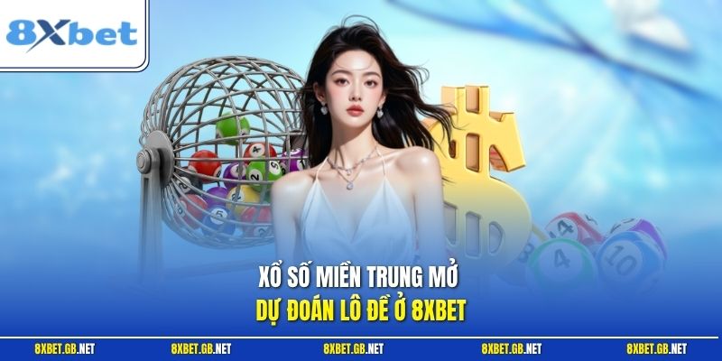 Xổ Số Miền Trung - Kinh Nghiệm Chọn Số Bằng Cầu Xác Suất 1 Xổ số miền Trung mở dự đoán lô đề ở 8XBET